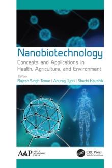 Nanobiotechnology : Concepts and Applications in Health, Agriculture, and Environment