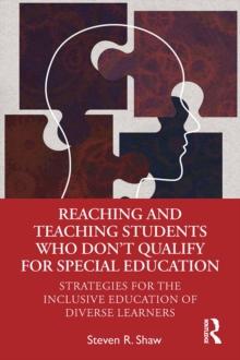 Reaching and Teaching Students Who Don't Qualify for Special Education : Strategies for the Inclusive Education of Diverse Learners