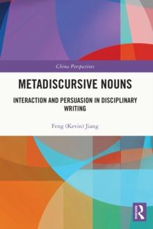 Metadiscursive Nouns : Interaction and Persuasion in Disciplinary Writing