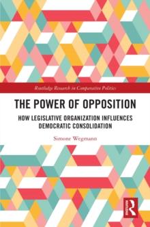 The Power of Opposition : How Legislative Organization Influences Democratic Consolidation