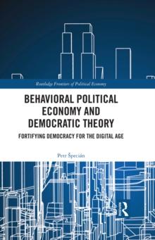 Behavioral Political Economy and Democratic Theory : Fortifying Democracy for the Digital Age