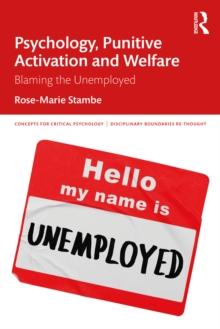 Psychology, Punitive Activation and Welfare : Blaming the Unemployed