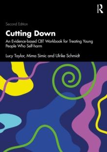 Cutting Down : An Evidence-based CBT Workbook for Treating Young People Who Self-harm