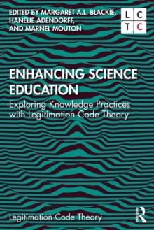 Enhancing Science Education : Exploring Knowledge Practices with Legitimation Code Theory