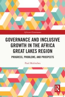 Governance and Inclusive Growth in the Africa Great Lakes Region : Progress, Problems, and Prospects