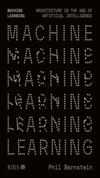 Machine Learning : Architecture in the age of Artificial Intelligence