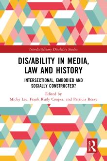 Dis/ability in Media, Law and History : Intersectional, Embodied AND Socially Constructed?