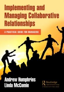 Implementing and Managing Collaborative Relationships : A Practical Guide for Managers