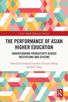 The Performance of Asian Higher Education : Understanding Productivity Across Institutions and Systems