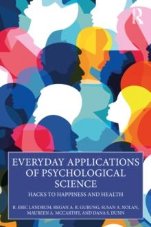 Everyday Applications of Psychological Science : Hacks to Happiness and Health