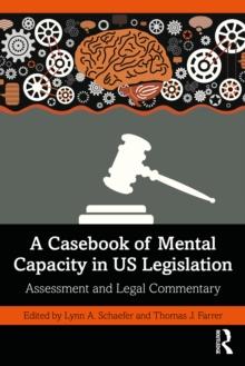 A Casebook of Mental Capacity in US Legislation : Assessment and Legal Commentary