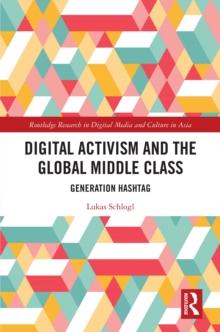 Digital Activism and the Global Middle Class : Generation Hashtag