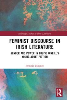 Feminist Discourse in Irish Literature : Gender and Power in Louise O'Neill's Young Adult Fiction