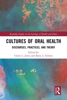 Cultures of Oral Health : Discourses, Practices and Theory