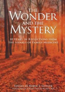 The Wonder and the Mystery : 10 Years of Reflections from the Annals of Family Medicine