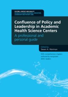 Confluence of Policy and Leadership in Academic Health Science Centers : A Professional and Personal Guide