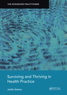 Surviving and Thriving in Health Practice : The Integrated Practitioner