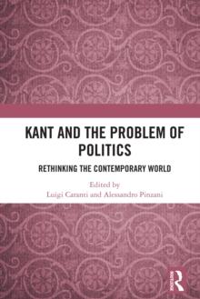 Kant and the Problem of Politics : Rethinking the Contemporary World