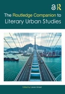 The Routledge Companion to Literary Urban Studies