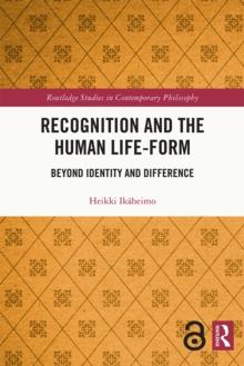 Recognition and the Human Life-Form : Beyond Identity and Difference