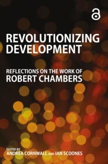 Revolutionizing Development : Reflections on the Work of Robert Chambers