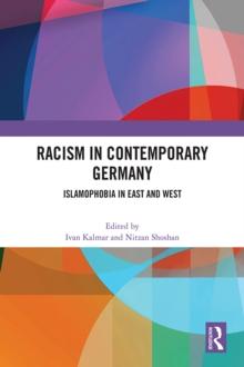 Racism in Contemporary Germany : Islamophobia in East and West