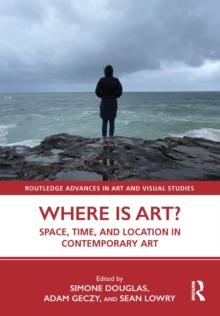 Where is Art? : Space, Time, and Location in Contemporary Art