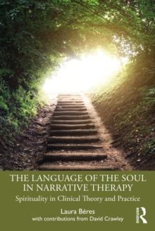 The Language of the Soul in Narrative Therapy : Spirituality in Clinical Theory and Practice