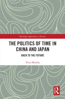 The Politics of Time in China and Japan : Back to the Future