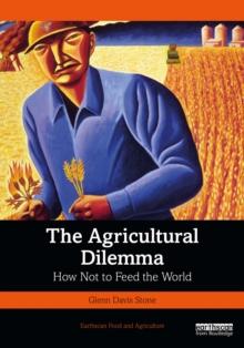 The Agricultural Dilemma : How Not to Feed the World