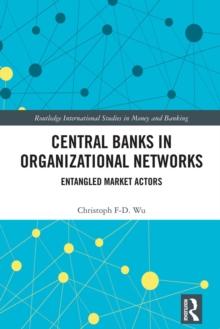 Central Banks in Organizational Networks : Entangled Market Actors