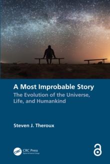 A Most Improbable Story : The Evolution of the Universe, Life, and Humankind