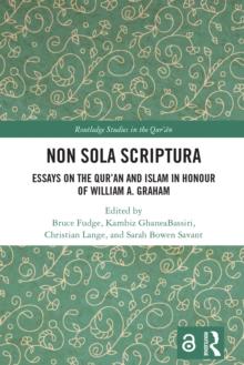 Non Sola Scriptura : Essays on the Qur'an and Islam in Honour of William A. Graham