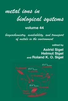 Metal Ions In Biological Systems, Volume 44 : Biogeochemistry, Availability, and Transport of Metals in the Environment