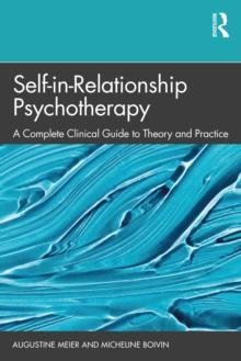 Self-in-Relationship Psychotherapy : A Complete Clinical Guide to Theory and Practice