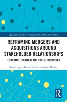 Reframing Mergers and Acquisitions around Stakeholder Relationships : Economic, Political and Social Processes