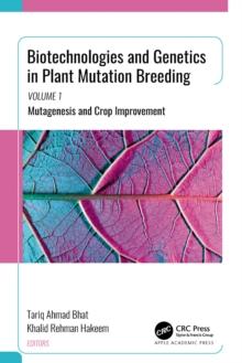 Biotechnologies and Genetics in Plant Mutation Breeding : Volume 1: Mutagenesis and Crop Improvement