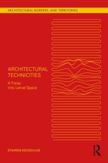 Architectural Technicities : A Foray Into Larval Space