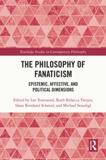 The Philosophy of Fanaticism : Epistemic, Affective, and Political Dimensions