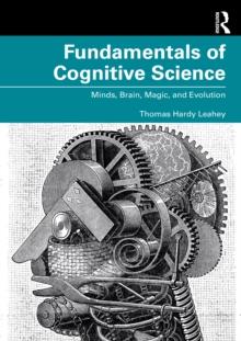 Fundamentals of Cognitive Science : Minds, Brain, Magic, and Evolution