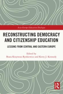 Reconstructing Democracy and Citizenship Education : Lessons from Central and Eastern Europe