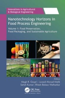 Nanotechnology Horizons in Food Process Engineering : Volume 1: Food Preservation, Food Packaging, and Sustainable Agriculture