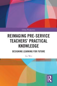 Reimaging Pre-Service Teachers' Practical Knowledge : Designing Learning for Future