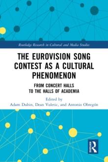 The Eurovision Song Contest as a Cultural Phenomenon : From Concert Halls to the Halls of Academia