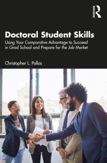 Doctoral Student Skills : Using Your Comparative Advantage to Succeed in Grad School and Prepare for the Job Market