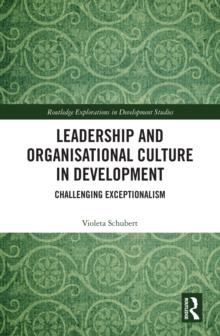 Leadership and Organisational Culture in Development : Challenging Exceptionalism