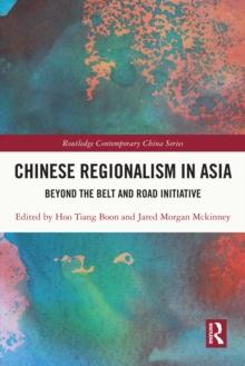 Chinese Regionalism in Asia : Beyond the Belt and Road Initiative