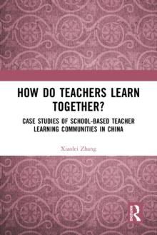 How Do Teachers Learn Together? : Case Studies of School-based Teacher Learning Communities in China