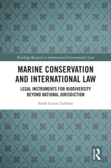 Marine Conservation and International Law : Legal Instruments for Biodiversity Beyond National Jurisdiction