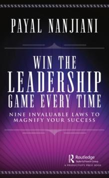 Win the Leadership Game Every Time : Nine Invaluable Laws to Magnify Your Success